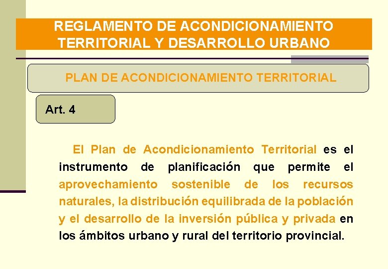 REGLAMENTO DE ACONDICIONAMIENTO TERRITORIAL Y DESARROLLO URBANO PLAN DE ACONDICIONAMIENTO TERRITORIAL Art. 4 El