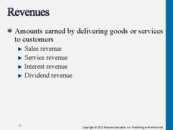 Revenues Amounts earned by delivering goods or services to customers Sales revenue Service revenue