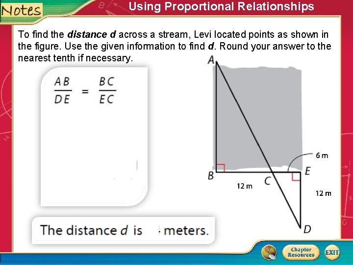 Using Proportional Relationships To find the distance d across a stream, Levi located points