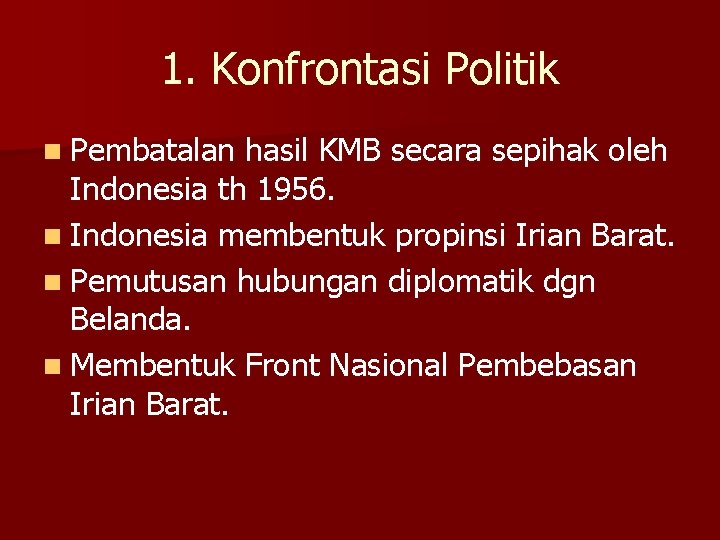1. Konfrontasi Politik n Pembatalan hasil KMB secara sepihak oleh Indonesia th 1956. n