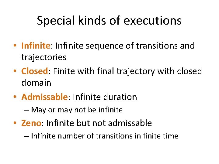 Special kinds of executions • Infinite: Infinite sequence of transitions and trajectories • Closed: