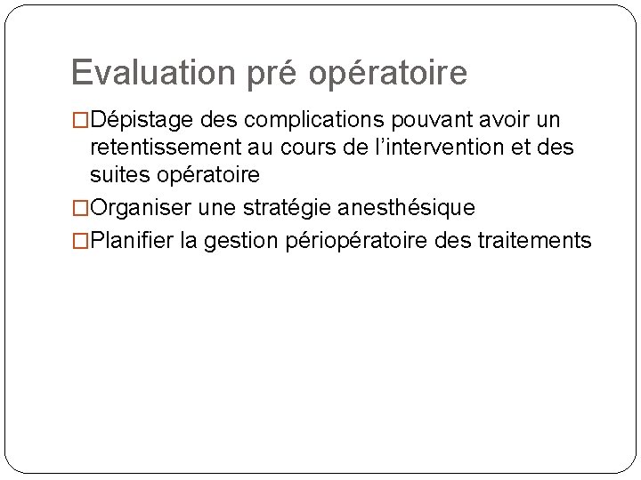 Evaluation pré opératoire �Dépistage des complications pouvant avoir un retentissement au cours de l’intervention