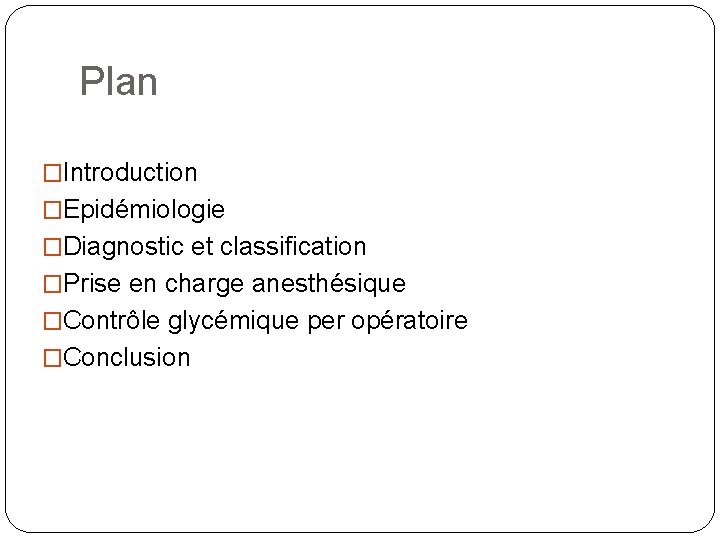 Plan �Introduction �Epidémiologie �Diagnostic et classification �Prise en charge anesthésique �Contrôle glycémique per opératoire