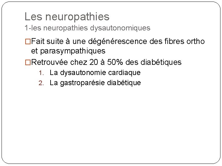 Les neuropathies 1 -les neuropathies dysautonomiques �Fait suite à une dégénérescence des fibres ortho