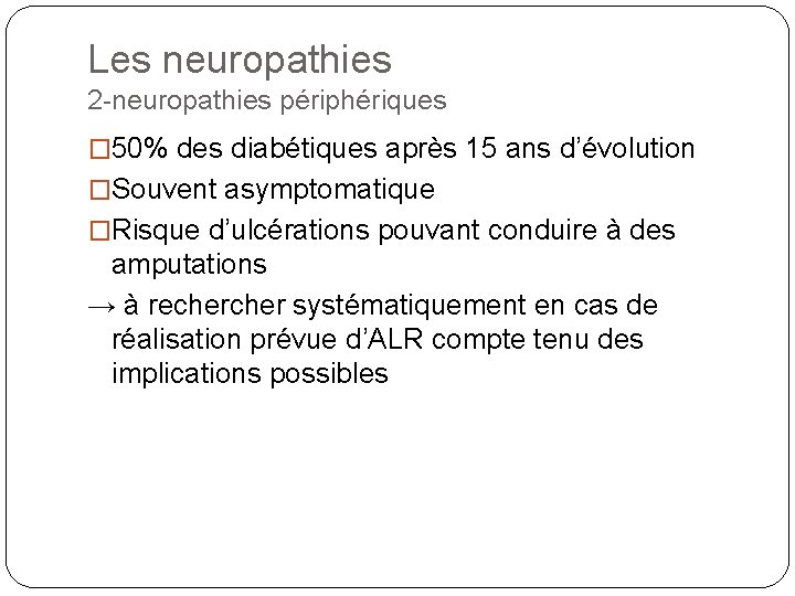 Les neuropathies 2 -neuropathies périphériques � 50% des diabétiques après 15 ans d’évolution �Souvent