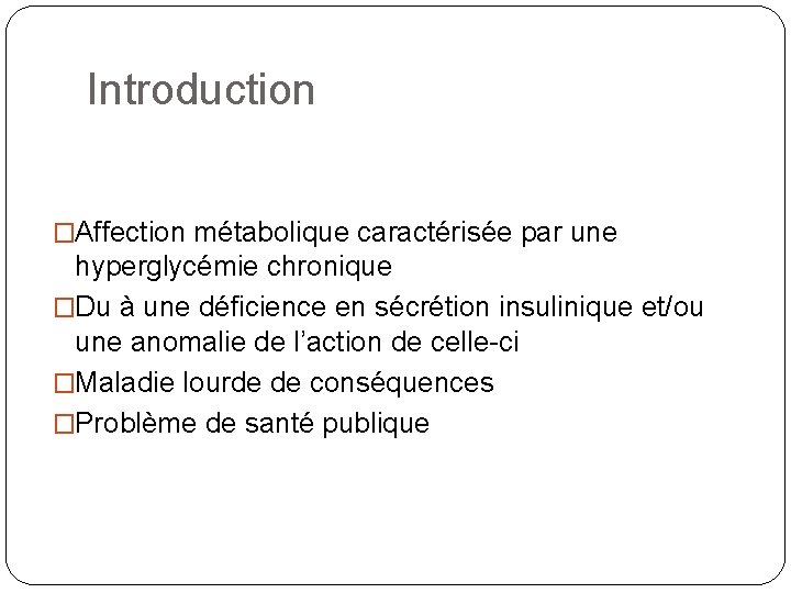 Introduction �Affection métabolique caractérisée par une hyperglycémie chronique �Du à une déficience en sécrétion