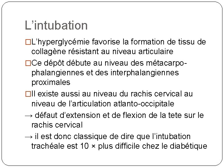 L’intubation �L’hyperglycémie favorise la formation de tissu de collagène résistant au niveau articulaire �Ce