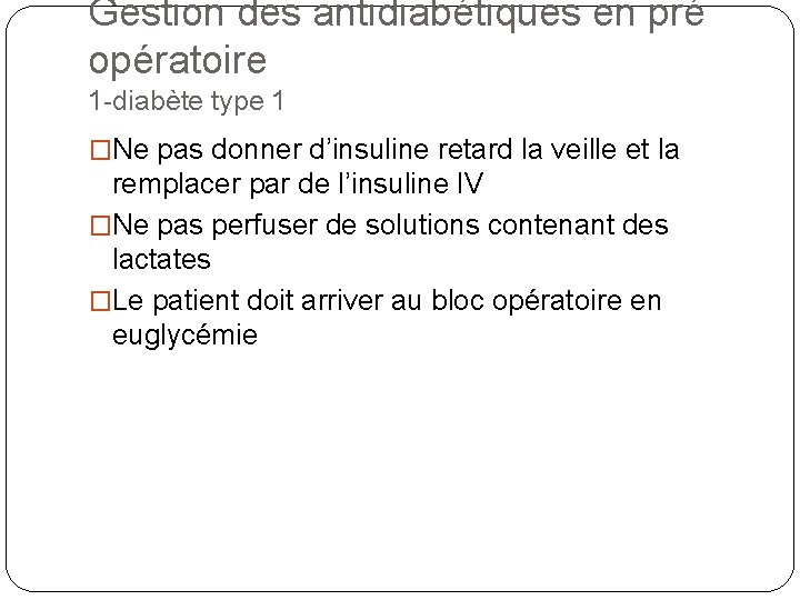 Gestion des antidiabétiques en pré opératoire 1 -diabète type 1 �Ne pas donner d’insuline