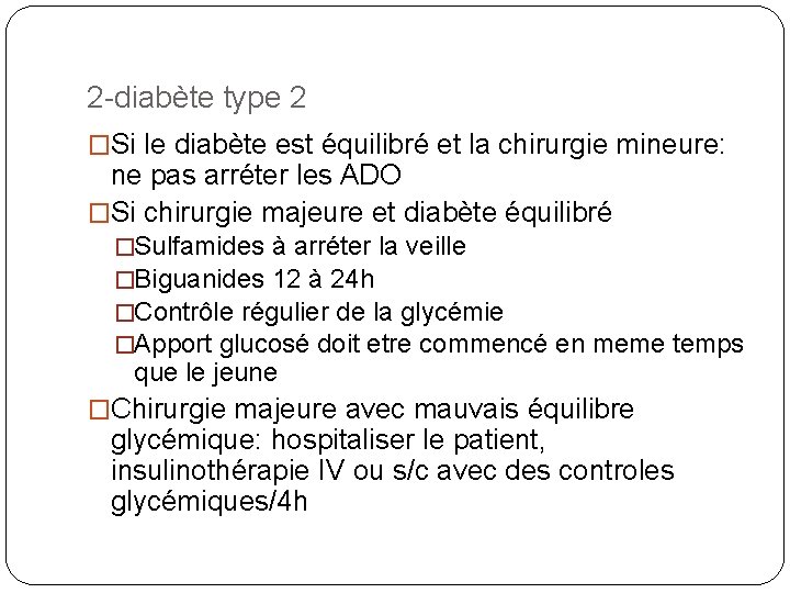 2 -diabète type 2 �Si le diabète est équilibré et la chirurgie mineure: ne