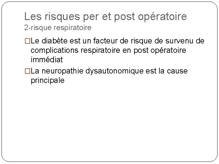 Les risques per et post opératoire 2 -risque respiratoire �Le diabète est un facteur