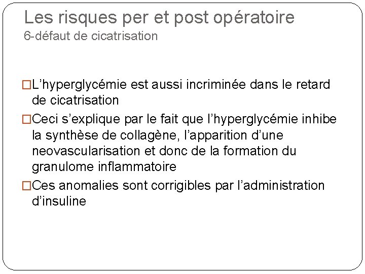 Les risques per et post opératoire 6 -défaut de cicatrisation �L’hyperglycémie est aussi incriminée