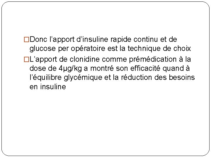 �Donc l’apport d’insuline rapide continu et de glucose per opératoire est la technique de