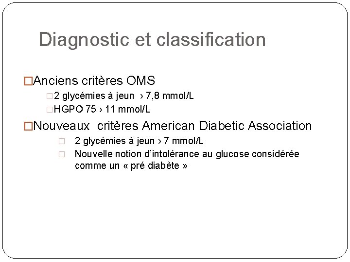 Diagnostic et classification �Anciens critères OMS � 2 glycémies à jeun › 7, 8