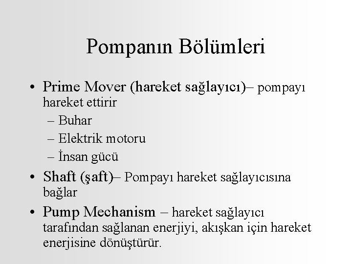 Pompanın Bölümleri • Prime Mover (hareket sağlayıcı)– pompayı hareket ettirir – Buhar – Elektrik