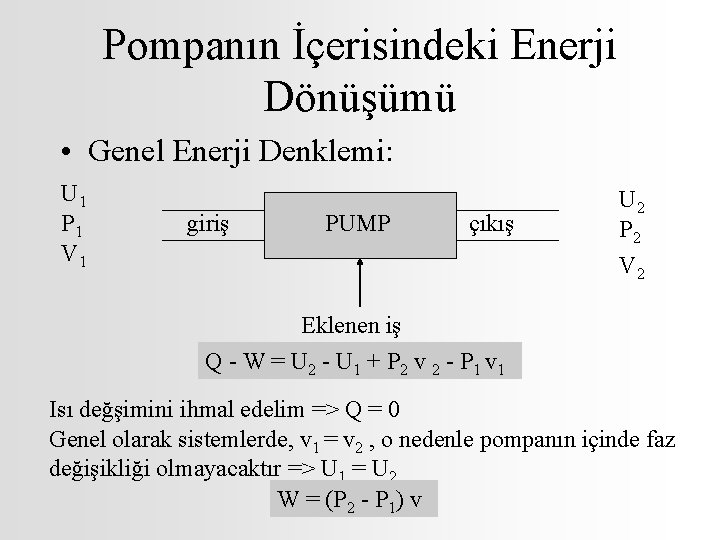 Pompanın İçerisindeki Enerji Dönüşümü • Genel Enerji Denklemi: U 1 P 1 V 1