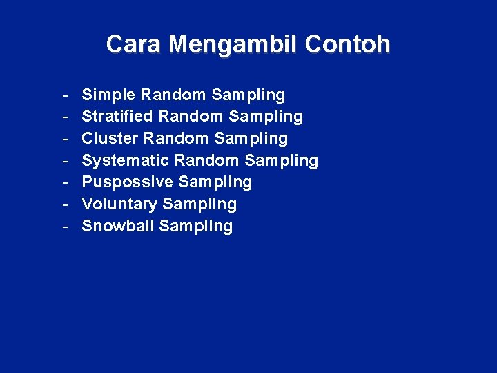 Cara Mengambil Contoh - Simple Random Sampling Stratified Random Sampling Cluster Random Sampling Systematic