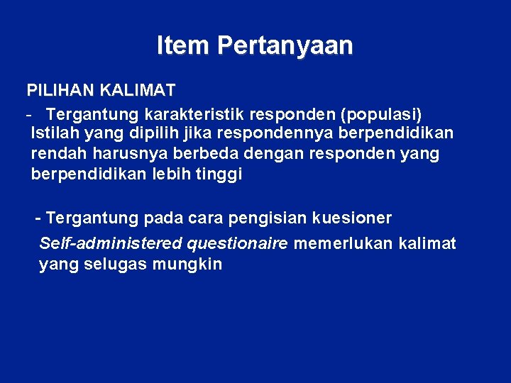 Item Pertanyaan PILIHAN KALIMAT - Tergantung karakteristik responden (populasi) Istilah yang dipilih jika respondennya