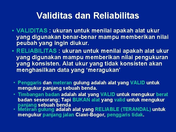 Validitas dan Reliabilitas • VALIDITAS : ukuran untuk menilai apakah alat ukur yang digunakan