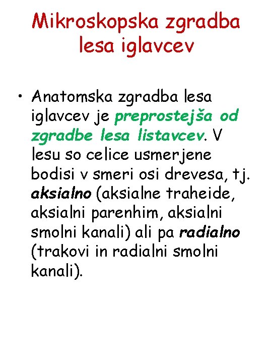 Mikroskopska zgradba lesa iglavcev • Anatomska zgradba lesa iglavcev je preprostejša od zgradbe lesa