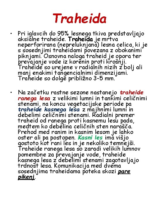 Traheida • Pri iglavcih do 95% lesnega tkiva predstavljajo aksialne traheide. Traheida je mrtva