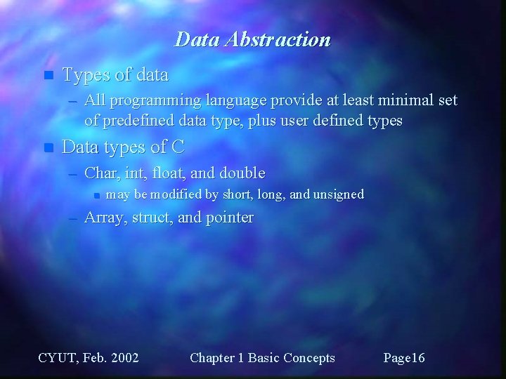 Data Abstraction n Types of data – All programming language provide at least minimal