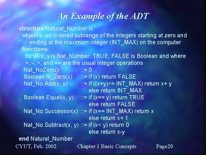 An Example of the ADT structure Natural_Number is objects: an ordered subrange of the