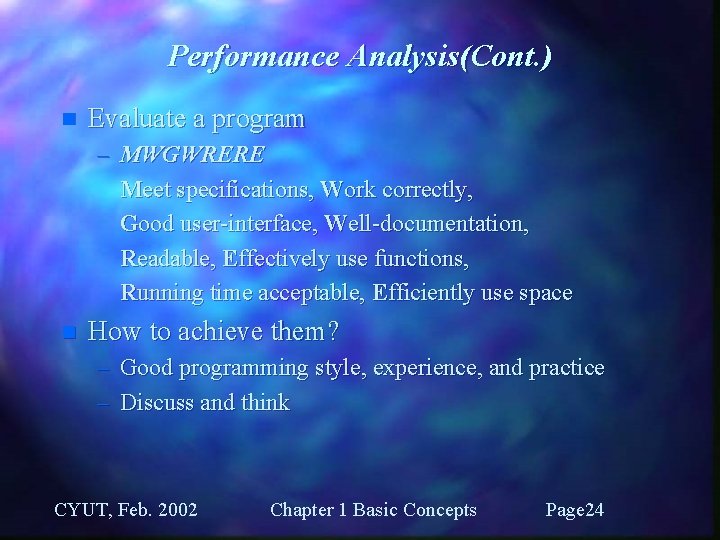 Performance Analysis(Cont. ) n Evaluate a program – MWGWRERE Meet specifications, Work correctly, Good