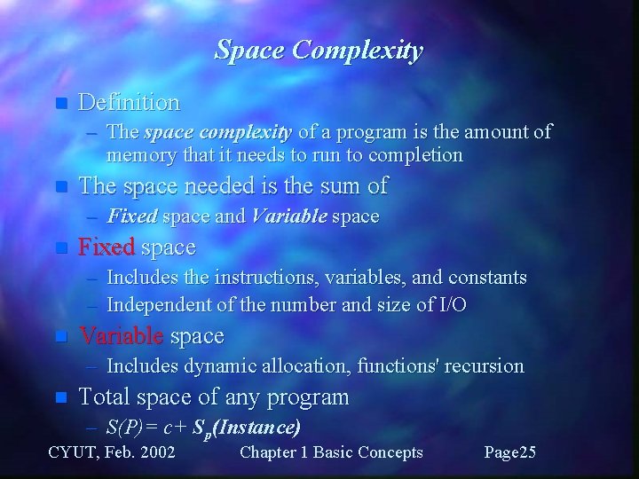 Space Complexity n Definition – The space complexity of a program is the amount
