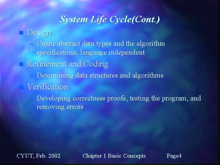 System Life Cycle(Cont. ) n Design – Create abstract data types and the algorithm