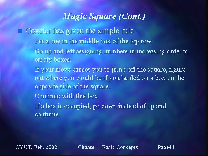 Magic Square (Cont. ) n Coxeter has given the simple rule – Put a