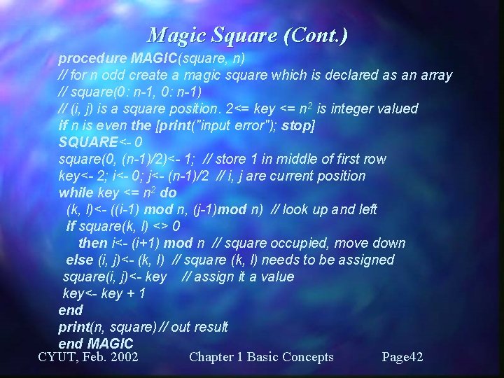 Magic Square (Cont. ) procedure MAGIC(square, n) // for n odd create a magic