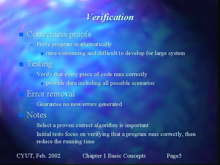 Verification n Correctness proofs – Prove program mathematically n time-consuming and difficult to develop