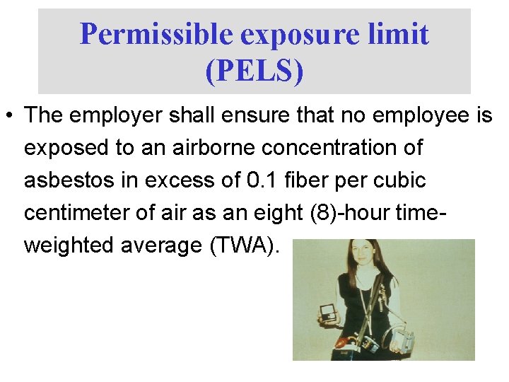 Permissible exposure limit (PELS) • The employer shall ensure that no employee is exposed