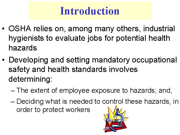 Introduction • OSHA relies on, among many others, industrial hygienists to evaluate jobs for