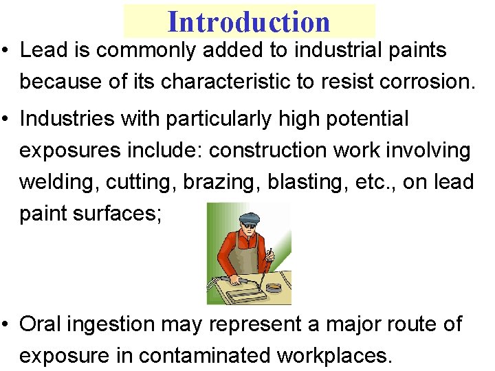 Introduction • Lead is commonly added to industrial paints because of its characteristic to