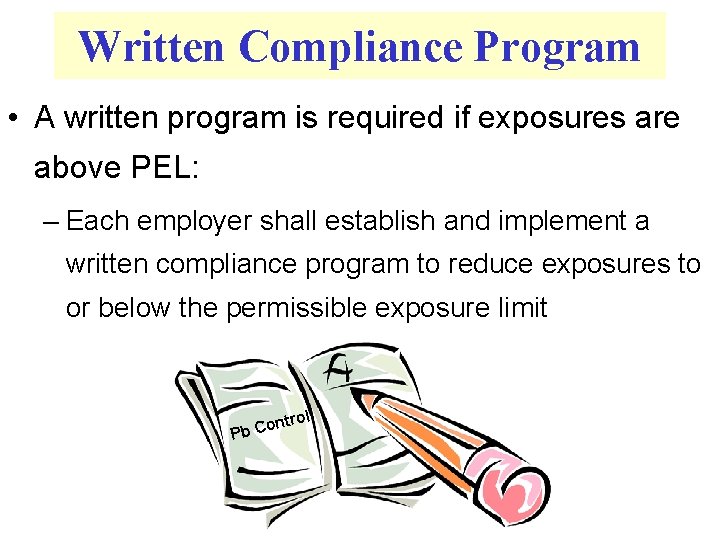 Written Compliance Program • A written program is required if exposures are above PEL: