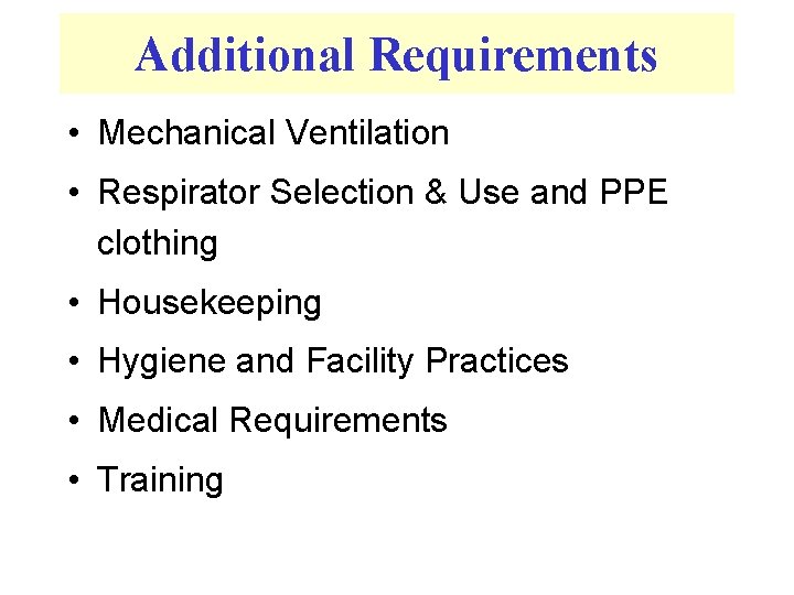 Additional Requirements • Mechanical Ventilation • Respirator Selection & Use and PPE clothing •