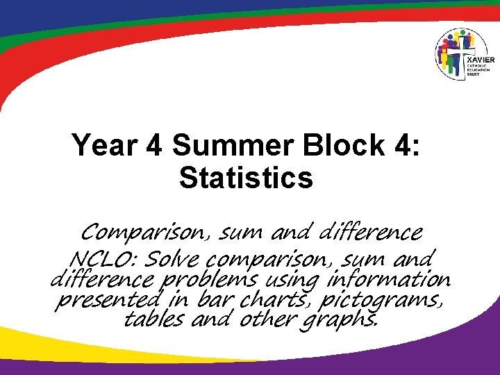 Year 4 Summer Block 4: Statistics Comparison, sum and difference NCLO: Solve comparison, sum