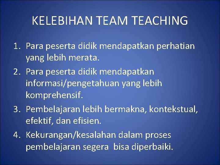 KELEBIHAN TEAM TEACHING 1. Para peserta didik mendapatkan perhatian yang lebih merata. 2. Para