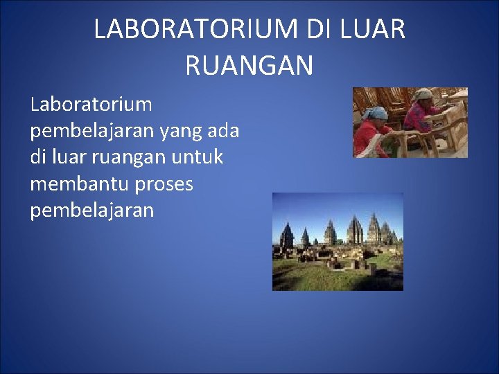 LABORATORIUM DI LUAR RUANGAN Laboratorium pembelajaran yang ada di luar ruangan untuk membantu proses