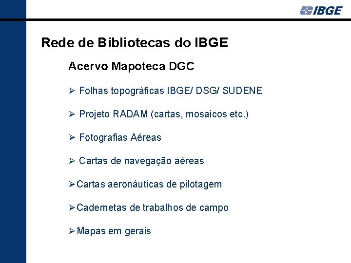 Rede de Bibliotecas do IBGE Acervo Mapoteca DGC Ø Folhas topográficas IBGE/ DSG/ SUDENE