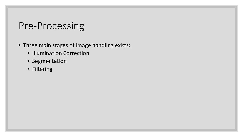 Pre-Processing • Three main stages of image handling exists: • Illumination Correction • Segmentation