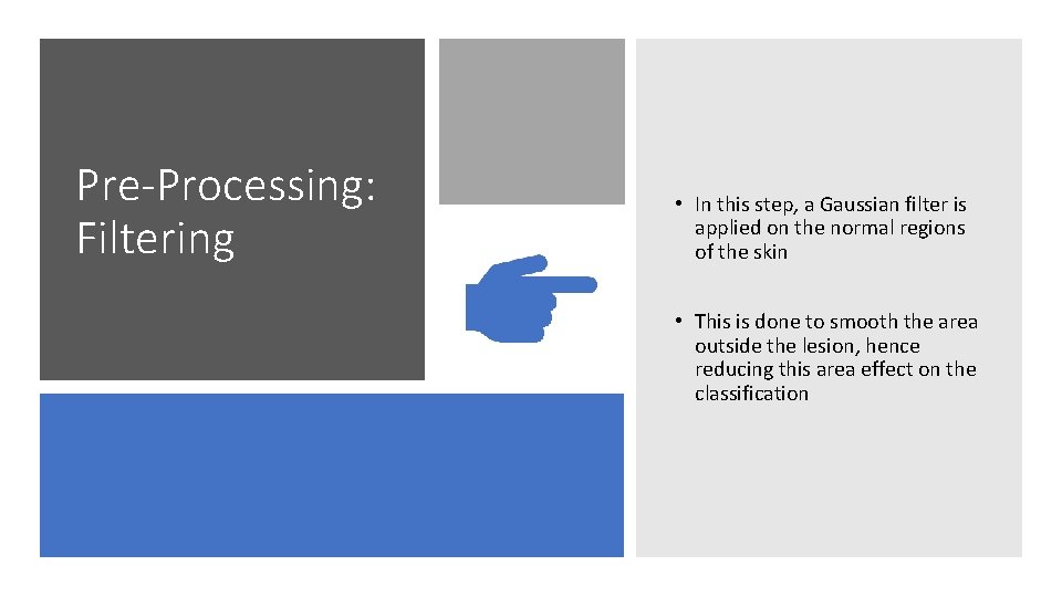 Pre-Processing: Filtering • In this step, a Gaussian filter is applied on the normal