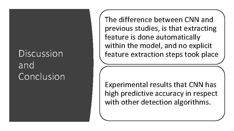 Discussion and Conclusion The difference between CNN and previous studies, is that extracting feature