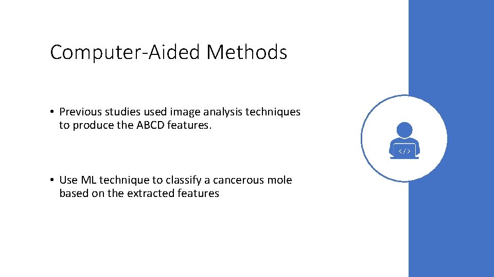 Computer-Aided Methods • Previous studies used image analysis techniques to produce the ABCD features.