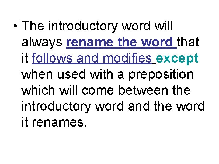  • The introductory word will always rename the word that it follows and