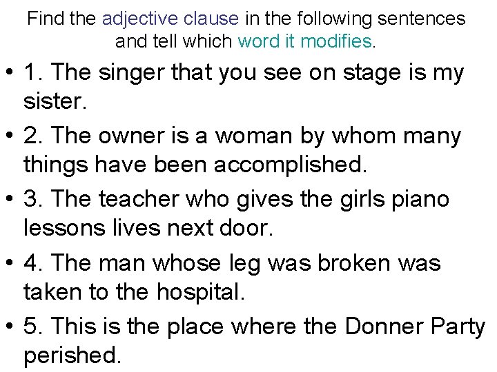 Find the adjective clause in the following sentences and tell which word it modifies.
