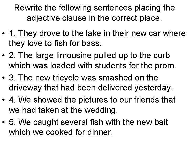 Rewrite the following sentences placing the adjective clause in the correct place. • 1.