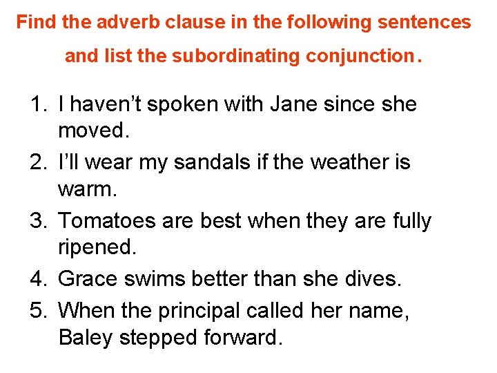 Find the adverb clause in the following sentences and list the subordinating conjunction. 1.