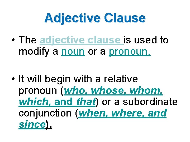 Adjective Clause • The adjective clause is used to modify a noun or a